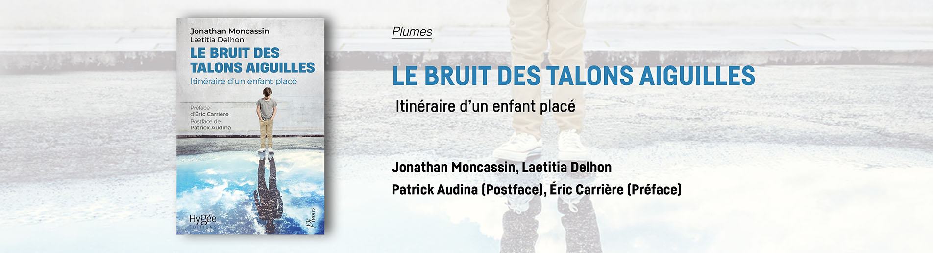 Le bruit des talons aiguilles Itinéraire d’un enfant placé
 Laetitia Delhon, Jonathan Moncassin 